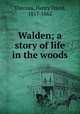 Walden; a story of life in the woods, Thoreau, Henry David, 1817-1862 