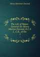 The Life of Major-General Sir Henry Marion Durand, K.C.S.I., C.B., of the .. 1, Henry Mortimer Durand 