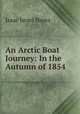 An Arctic Boat Journey: In the Autumn of 1854, Isaac Israel Hayes 