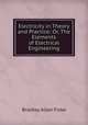 Electricity in Theory and Practice: Or, The Elements of Electrical Engineering, Bradley Allen Fiske 