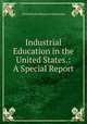 Industrial Education in the United States.: A Special Report, United States Bureau of Education 