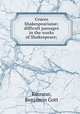 Cruces Shakespearian; difficult passages in the works of Shakespeare;, Kinnear, Benjamin Gott 