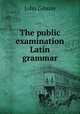 The public examination Latin grammar, John Gibson 