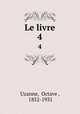 Le livre. 4, Uzanne, Octave , 1852-1931 