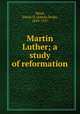 Martin Luther. A study of reformation, Mead, Edwin D. (Edwin Doak), 1849-1937 