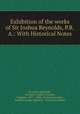 Exhibition of the works of Sir Joshua Reynolds, P.R.A.: With Historical Notes, Sir Joshua Reynolds , Grosvenor Gallery (London, England : 1877 -1890), Grosvenor Gallery, Frederic George Stephens , Grosvenor Gallery 