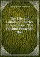 The Life and Labors of Charles H. Spurgeon: The Faithful Preacher, the ., George Carter Needham 