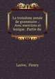 La troisime anne de grammaire .: Avec exercices et lexique . Partie du ., Larive, Fleury 