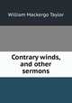 Contrary winds, and other sermons, Taylor, William M. 