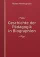 Geschichte der Padagogik in Biographien, Ubersichten und Proben aus padagogischen Hauptwerfen, Robert Niedergesass 