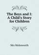 The Boys and I: A Child`s Story for Children, Mrs Molesworth 