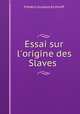 Essai sur l`origine des Slaves ., Frederic Gustave Eichhoff 