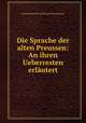 Die Sprache der alten Preussen: An ihren Ueberresten erlutert, Georg Heinrich Ferdinand Nesselmann 