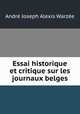 Essai historique et critique sur les journaux belges, Andre Joseph Alexis Warzee 