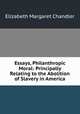 Essays, Philanthropic & Moral: Principally Relating to the Abolition of Slavery in America, Elizabeth Margaret Chandler 