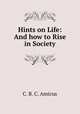 Hints on Life: And how to Rise in Society, C. B. C. Amicus 