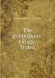 The goldmakers` village. Transl, Johann Heinrich D . Zschokke 