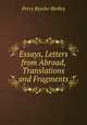 Essays, Letters from Abroad, Translations and Fragments, Percy Bysshe Shelley 