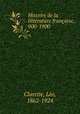 Histoire de la litterature francaise, 900-1900, Leo Claretie 
