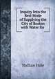 Inquiry into the best mode of supplying the city of Boston with water for domestic purposes, Nathan Hale 
