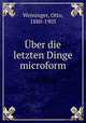 Uber die letzten Dinge microform, Weininger, Otto, 1880-1903 