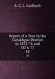 Report of a Tour in the Gorakhpur District in 1875-76 and 1876-77. 18, A. C. L. Carlleyle 