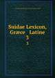 Suidae Lexicon, Grce & Latine. 3, Suidas (Lexicographer),John Adams Library (Boston Public Library) BRL,Portus, Aemilius, 1550-1614 or 15,Kuster, Ludolf, 1670-1716,Adams, John, 1735-1826, former owner 