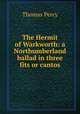 The Hermit of Warkworth: a Northumberland ballad in three fits or cantos, Thomas Percy 