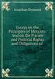 Essays on the Principles of Morality: And on the Private and Political Rights and Obligations of ., Jonathan Dymond 