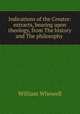 Indications of the Creator: extracts, bearing upon theology, from The history and The philosophy ., William Whewell 
