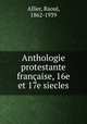 Anthologie protestante francaise, 16e et 17e siecles, Allier, Raoul, 1862-1939 