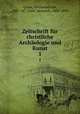 Zeitschrift fr christliche Archologie und Kunst. 1, Quast, Ferdinand von, 1807-1877,Otte, Heinrich, 1808-1890 