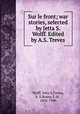 Sur le front; war stories, selected by Jetta S. Wolff. Edited by A.S. Treves, Wolff, Jetta S,Treves, A. S,Rosny, J.-H., 1856-1940 