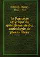 Le Parnasse satyrique du quinzieme siecle; anthologie de pieces libres, Schwob, Marcel, 1867-1905 