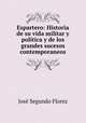Espartero. Historia de su vida militar y politica y de los grandes sucesos contemporaneos, Jose Segundo Florez 