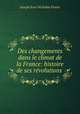 Des changements dans le climat de la France: histoire de ses rvolutions ., Joseph Jean Nicholas Fuster 