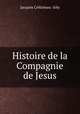 Histoire religieuse, politique et litteraire de la Compagnie de Jesus, Jacques Cretineau-Joly 
