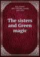 The sisters and Green magic, Bax, Arnold, 1883-1953,Bax, Arnold, 1883-1953 