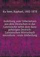 Anleitung zum Uebersetzen aus dem Deutschen in das Lateinische nebst dem dazu gehorigen Deutsch-Lateinischen Worterbuch microform : erste Abtheilung, Raphael Ku?hner 