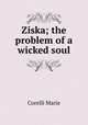 Ziska; the problem of a wicked soul, Marie Corelli 