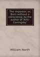 The impostor; or, Born without a conscience, by the author of `Anti-Coningsby`., William North 