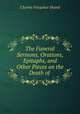 The Funeral Sermons, Orations, Epitaphs, and Other Pieces on the Death of ., Charles Farquhar Shand 