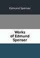 Works of Edmund Spenser, Spenser Edmund 