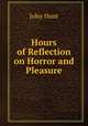 Hours of reflection on horror and pleasure, John Hunt 