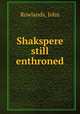Shakspere still enthroned, Rowlands, John 