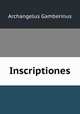 Inscriptiones, Archangelus Gamberinus 