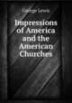 Impressions of America and the American Churches, George Lewis 