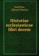 Eusebii Pamphili. Historiae ecclesiasticae, Eusebius, Edward Burton 