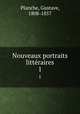 Nouveaux portraits littraires. 1, Planche, Gustave, 1808-1857 