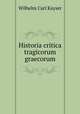 Historia critica tragicorum graecorum, Wilhelm Carl Kayser 